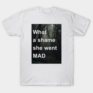 What A Shame She Went Mad T-Shirt